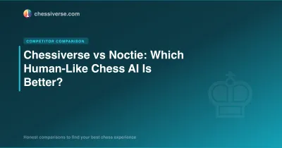Chessiverse vs Noctie: Which Human-Like Chess AI Is Better?
